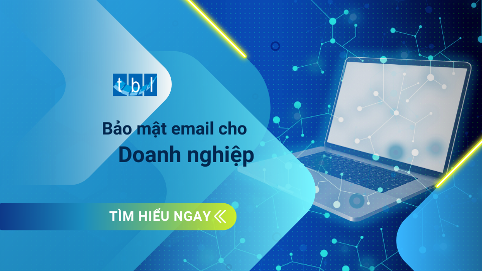 Bảo mật Email cho Doanh nghiệp trong thời kỳ công nghệ phát triển